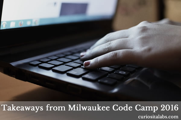 Takeaways Milwaukee Code Camp 2016