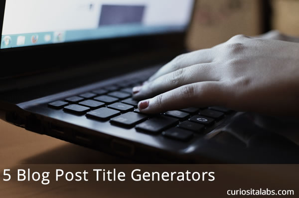 5 Blog Post Title Generators