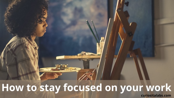 How to Stay Focused On Your Work