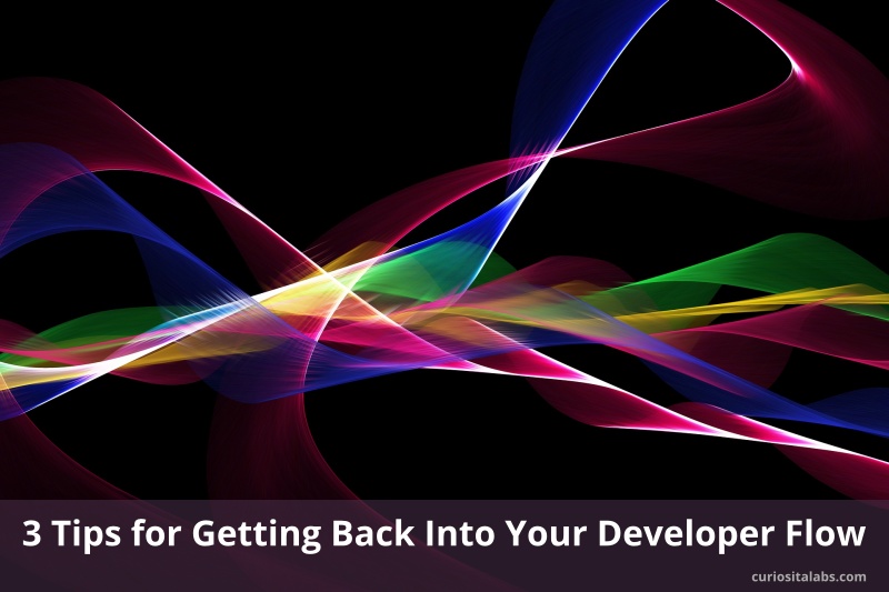 3 Tips for Getting Back Into Your Developer Flow